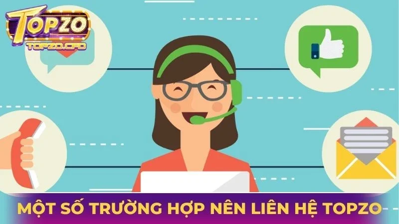 Một số trường hợp người chơi nên liên hệ Topzo