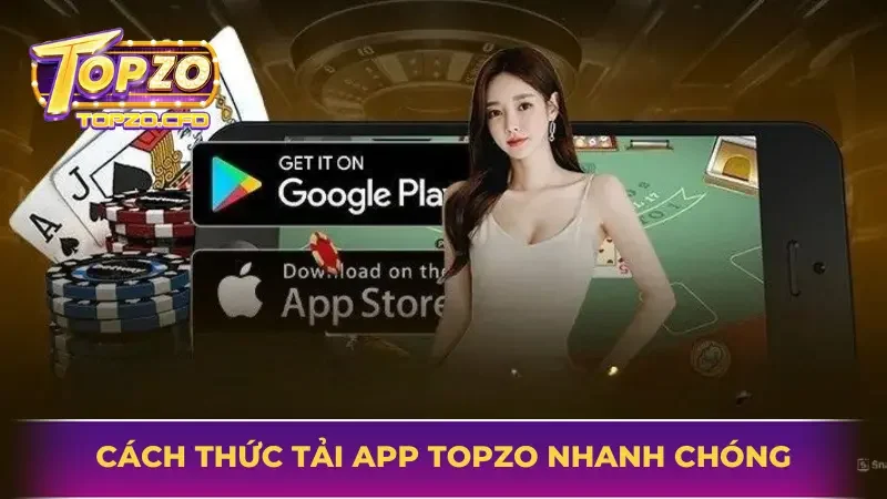Quy trình cần thực hiện để tải app TOPZO thành công